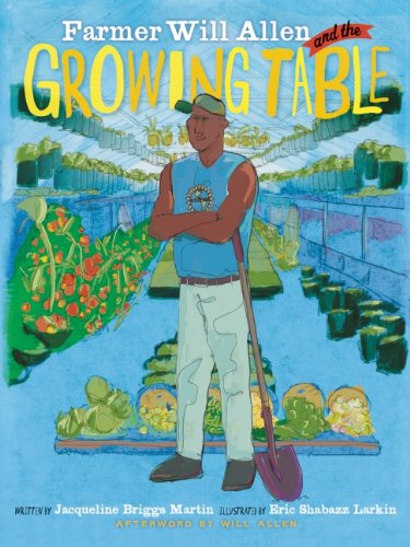 Farmer Will Allen and the Growing Table by Jacqueline Briggs Martin and Eric Shabazz Larkin