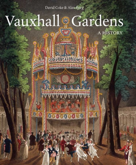 Vauxhall Gardens A History by David Coke and Alan Borg