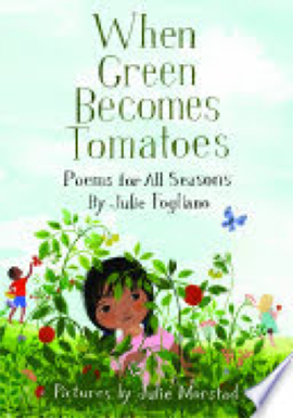 Book: When Green Becomes Tomatoes by Julie Fogliano and Julie Morstad.